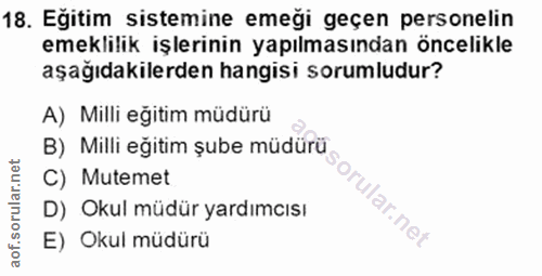 18. soru: Egitim sistemine emegi geçen personelin emeklilik işlerinin yapılmasından öncelikle aşağıdakilerden hangisi sorumludu…