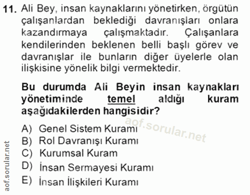11. soru: Ali Bey, insan kaynaklarını yönetirken, örgütün çalışanlardan beklediği davranışları onlara kazandırmaya çalışmaktadı…