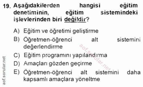 19. soru: Aşağıdakilerden hangisi egitim denetiminin, eğitim sistemindeki işlevlerinden biri değildir? A) Eğitim ve öğretimi ge…