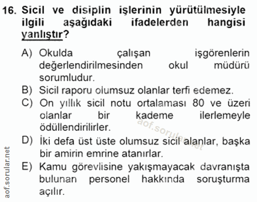 16. soru: Sicil ve disiplin işlerinin yürütülmesiyle ilgili aşağıdaki ifadelerden hangisi yanlıştır? A) Okulda çalışan işgörenl…