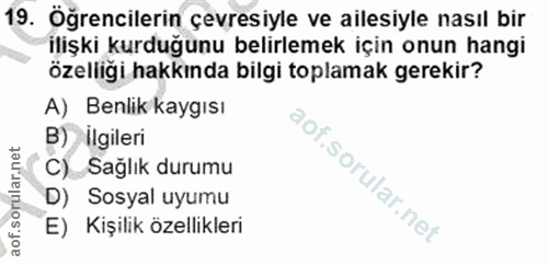 19. soru: Öğrencilerin çevresiyle ve ailesiyle nasıl bır ilişki kurduğunu belirlemek için onun hangi özelliği hakkında bilgi to…