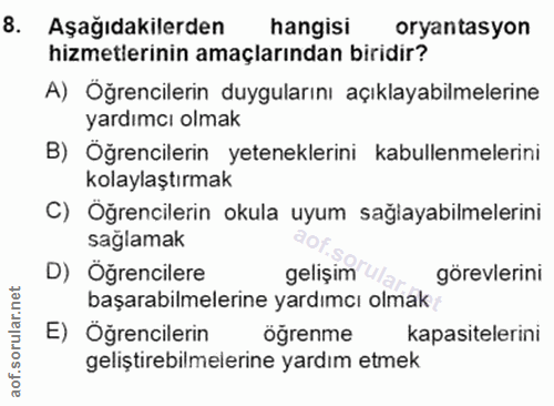 8. soru: Aşağıdakilerden hangisi oryantasyon hizmetlerinin amaçlarından biridir? A) Öğrencilerin duygularını açıklayabilmeleri…