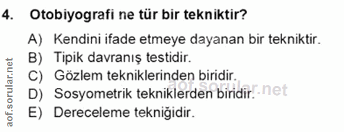 4. soru: Otobiyografi ne tür bir tekniktir? A) Kendini ifade etmeye dayanan bir tekniktir. B) Tipik davranış testidir. C) Gözl…