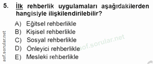 5. soru: ilk rehberlik uygulamaları aşağıdakilerden hangisiyle ilişkilendirilebilir? A) Eğitsel rehberlikle B) Kişisel rehberl…