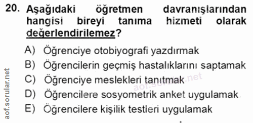 20. soru: Aşağıdaki öğretmen davranışlarından hangisi bireyi tanıma hizmeti olarak değerlendirilemez? A) Öğrenciye otobiyografi…