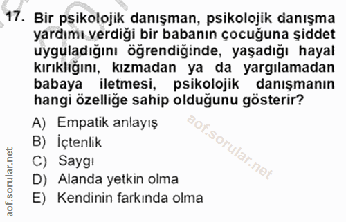 17. soru: Bir psikolojik danışman, psikolojik danışma yardımı verdiği bir babanın çocuğuna şiddet uyguladığını öğrendiğinde, ya…