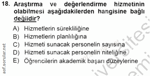 18. soru: Araştırma ve değerlendirme hizmetinin olabilmesi aşağıdakilerden hangisine bağlı değildir? A) Hizmetlerin sürekliliği…