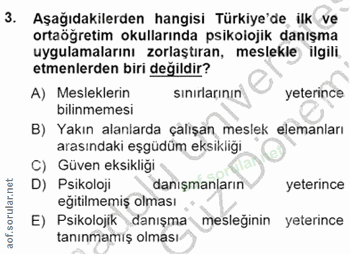 3. soru: Aşağıdakilerden hangisi Türkiye'de ilk ve ortaöğretim okullarında psikoiojik danışma uygulamalarını zorlaştıran, mesl…