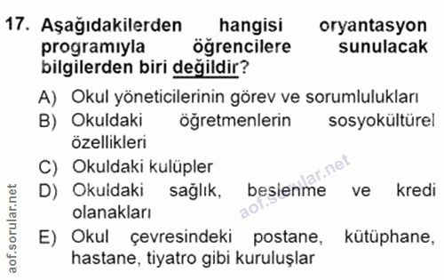 17. soru: Aşağıdakilerden hangisi oryantasyon programıyla öğrencilere sunulacak bilgilerden biri değildir? A) Okul yöneticileri…