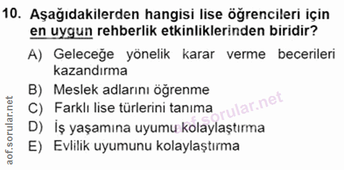 10. soru: Aşağıdakilerden hangisi lise öğrencileri için en uygun rehberlik etkinliklerinden biridir? A) Geleceğe yönelik karar…