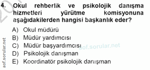 4. soru: Okul rehberlik ve psikolojik danışma hizmetleri yürütme komisyonuna aşağıdakilerden hangisi başkanlık eder? A) Okul m…