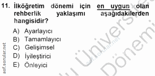 11. soru: İlköğretim dönemi için en uygun olan rehberlik yaklaşımı aşağıdakilerden hangisidir? A) Ayarlayıcı B) Tamamlayıcı C)…