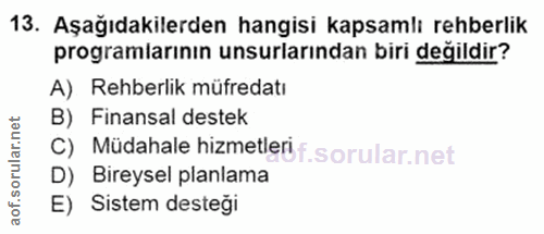 13. soru: Aşağıdakilerden hangisi kapsamlı rehberlik programiarının unsurlarindan biri degildir? A) Rehberlik müfredatı B) Fina…