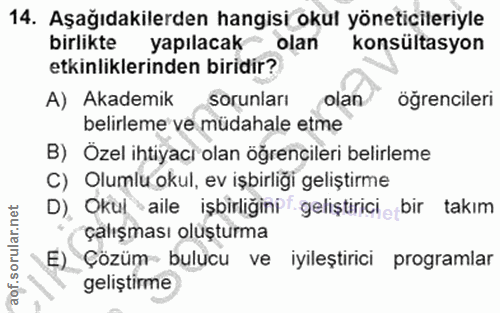 14. soru: Aşağıdakilerden hangisi okul yöneticileriyle birlikte yapılacak olan konsültasyon etkinliklerinden biridir? A) Akadem…
