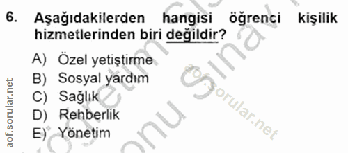 6. soru: Aşağıdakilerden hangisi öğrenci kişilik hizmetlerinden biri değildir? A) Ozel yetiştirme B) Sosyal yardım C) Sağlik O…