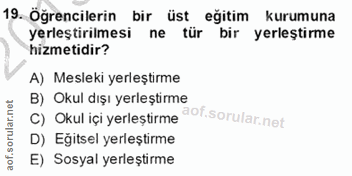 19. soru: Öğrencilerin bir üst eğitim kurumuna yerleştirilmesi ne tür bir yerleştirme hizmetidir? A) Mesleki yerleştirme B) Oku…