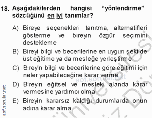 18. soru: Aşağıdakilerden hangisi "yönlendirme" sözcüğünü en iyi tanımlar? A) Bireye seçenekleri tanıtma, alternatifleri göster…