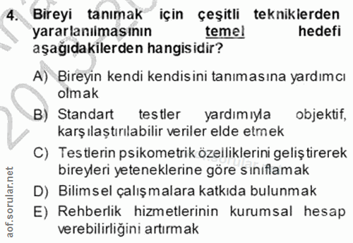 4. soru: Bireyi tanımak için çeşitli tekniklerden yararlanılmasının temel hedefi aşağıdakilerden hangisidir? A) Bireyin kendi…