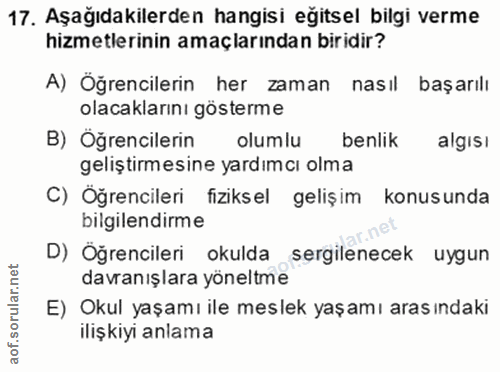 17. soru: Aşağıdakilerden hangisi eğitsel bilgi verme hizmetlerinin amaçlarından biridir? A) Öğrencilerin her zaman nasıl başar…