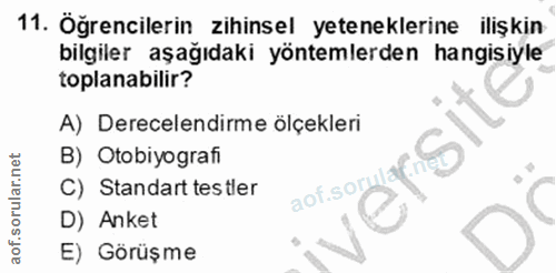 11. soru: Oğrencilerin zihinsel yeteneklerine ilişkin bilgiler aşağıdaki yöntemlerden hangisiyle toplanabilir? A) Derecelendirm…