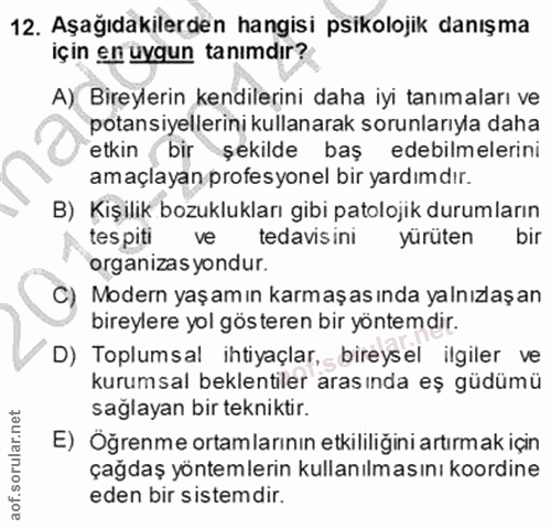12. soru: Aşağıdakilerden hangisi psikolojik danışma Içın en uygun tanımdır? A) Bireylerin kendilerini daha iyi tanımaları ve p…