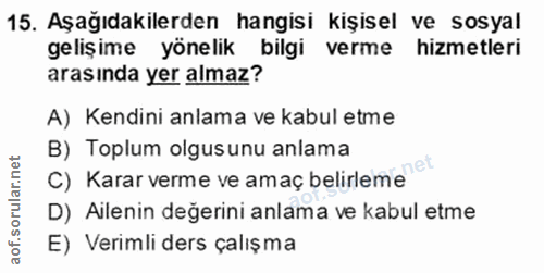 15. soru: Aşağıdakilerden hangisi kişisel ve sosyal gelişime yönelik bilgi verme hizmetleri arasında yer almaz? A) Kendini anla…
