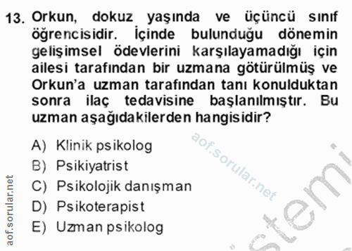 13. soru: Orkun, dokuz yaşında ve üçüncü sınıf öğrencisidir. İçinde bulunduğu dönemin gelişimsel ödevlerini karşılayamadığı içi…