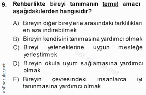 9. soru: Rehberlikte bireyi tanımanın temel amacı aşağıdakilerden hangisidir? A) Bireyin diğer bireylerle aras ındaki farklılı…