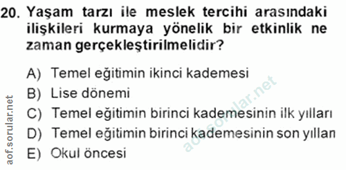 20. soru: Yaşam tarzı ile meslek tercihi arasındaki ilişkileri kurmaya yönelik bir etkinlik ne zaman gerçekleştirılmelıdir? A)…