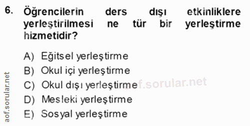 6. soru: Öğrencilerin ders dışı etkinliklere yerleştirilmesi ne tür bir yerleştirme hizmetidir? A) Egitsel yerleştirme B) Okul…
