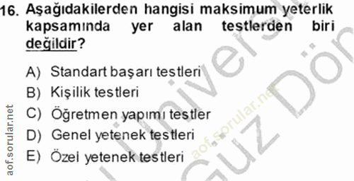 16. soru: Aşağıdakilerden hangisi maksimum yeterlik kapsamında yer alan testlerden biri değildir? A) Standart başarı testleri B…