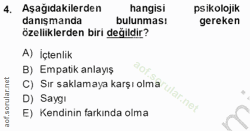 4. soru: Aşağıdakilerden hangisi psikolojik danışmanda bulunması gereken özelliklerden biri değildir? A) İçtenlik B) Empatik a…