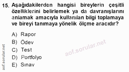 15. soru: Aşağıdakilerden hangisi bireylerin çeşitli özelliklerini belirlemek ya da davranışlarını anlamak amacıyla kullanılan…