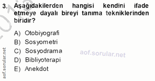 3. soru: Aşağıdakilerden hangisi kendini ifade etmeye dayalı bireyi tanıma tekniklerinden biridir? A) Otobiyografi B) Sosyomet…