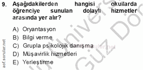 9. soru: Aşağıdakilerden hangisi okullarda öğrenciye sunulan dolayli hizmetler arasında yer alır? A) Oryantas yon B) Bilgi ver…