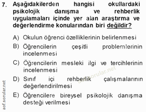 7. soru: Aşağıdakilerden hangisi okullardaki psikolojik danışma ve rehberlik uygulamaları içınde yer alan araştırma ve değerle…