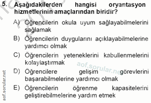 5. soru: Aşağıdakilerden hangisi oryantasyon hizmetlerinin amaçlarından biridir? A) Oğrencilerin okula uyum sağlayabilmelerini…