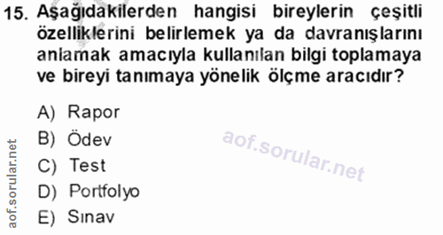 15. soru: Aşağıdakilerden hangisi bireylerin çeşitli özelliklerini belirlemek ya da davranışlarını anamak amacıyla kullanılan b…