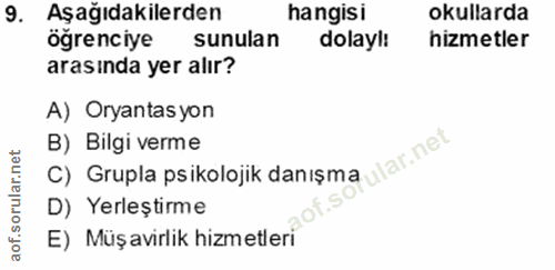 9. soru: Aşağıdakilerden hangisi okullarda öğrenciye sunulan dolayl: hizmetler arasinda yer alır? A) Oryantas yon B) Bilgi ver…