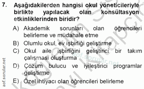 7. soru: Aşağıdakilerden hangisi okul yöneticileriyle birlikte yapılacak olan konsültasyon etkinliklerinden biridir? A) Akadem…