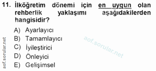 11. soru: İlköğretim donemı içın en uygun olan rehberlik yaklaşımı aşağıdakilerden hangisidir? A) Ayarlayıcı B) Tamamlayıcı C)…