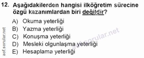 12. soru: Aşağıdakilerden hangisi ilköğretim sürecine özgü kazanımlardan biri değildir? A) Okuma yeterliği B) Yazma yeterliği l…