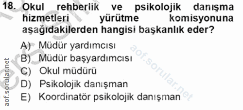 18. soru: Okul rehberlik ve psikolojik danışma hizmetleri yürütme komisyonuna aşağıdakilerden hangisi başkanlık eder? A) Müdür…