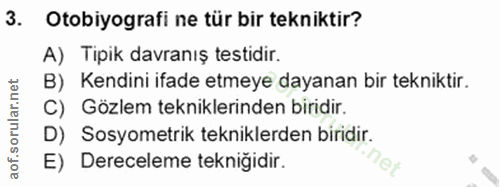 3. soru: Otobiyografi ne tür bir tekniktir? A) Tipik davranış testidir. B) Kendini ifade etmeye dayanan bir tekniktir. C) Gözl…