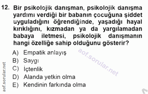12. soru: Bir psikolojik danışman, psikolojik danışma yardımı verdiği bir babanın çocuğuna şiddet uyguladığını öğrendiğinde, ya…