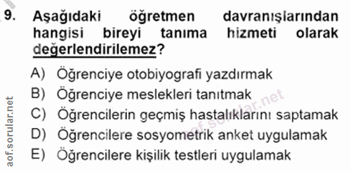 9. soru: Aşağıdaki ogretmen davranışlarından hangisi bireyi tanıma hizmeti olarak değerlendirilemez? A) Öğrenciye otobiyografi…