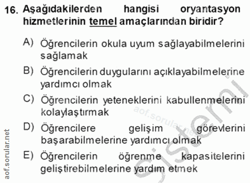 16. soru: Aşağıdakilerden hangisı oryantasyon hizmetlerinin temel amaçlarından biridir? A) Öğrencilerin okula uyum sağlayabilme…