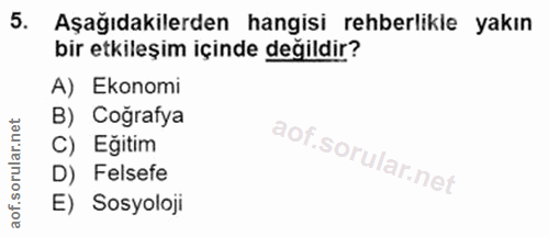 5. soru: Aşağıdakilerden hangisi rehberlikle yakın bir etkileşim içinde değildir? A) Ekonomi B) Coğrafya C) Eğitim D) Felsefe…