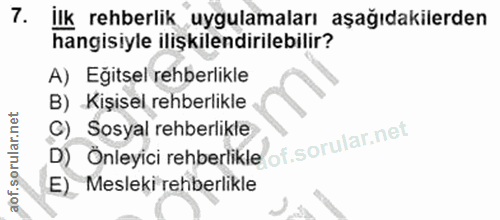 7. soru: ilk rehberlik uygulamaları aşağıdakilerden hangisiyle ilişkilendirilebilir? A) Eğitsel rehberlikle B) Kişisel rehberl…