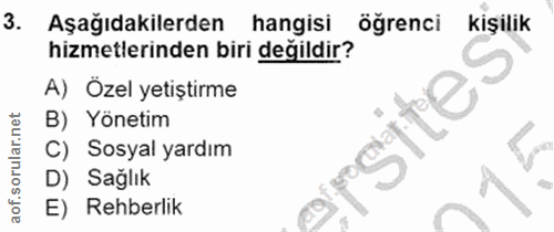 3. soru: Aşağıdakilerden hangisi ögrenci Kişilik hizmetlerinden biri değildir? A) Özel yetiştirme B) Yönetim C) Sosyal yardım…